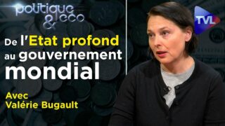De l’Etat profond au gouvernement mondial – Politique & Eco n°291 avec Valérie Bugault – TVL