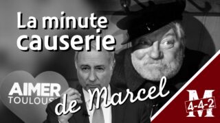La Minute causerie de Marcel D., Toulouse en question !
