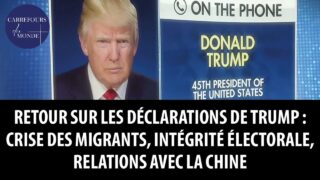 Retour sur les discours de Trump: crise des migrants, intégrité électorale, relations avec la chine