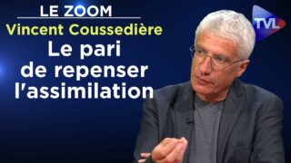Le pari de repenser l’assimilation – Le Zoom – Vincent Coussedière – TVL