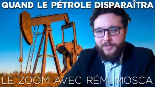 Le Zoom avec Rémi Mosca : Quand le pétrole disparaîtra