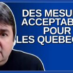 On essaye de faire des mesures qui vont être acceptable pour les québécois. Dit Legault