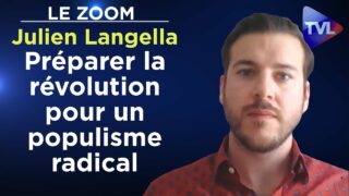 Préparer la révolution pour un populisme radical – Le Zoom – Julien Langella – TVL