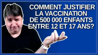 Comment justifier que Québec s’apprête à vacciner 500 000 enfants entre 12 et 17 ans.