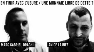Duo 6 / EN FINIR AVEC L’USURE / UNE MONNAIE LIBRE DE DETTE ? / Anice Lajnef & Marc Gabriel Daghi