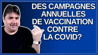 Est-ce qu’on va avoir des campagnes annuelles de vaccination contre la Covid ?