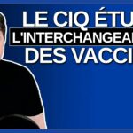 Le CIQ est en train d’étudier l’interchangeabilité des vaccins ?