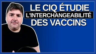 Le CIQ est en train d’étudier l’interchangeabilité des vaccins ?