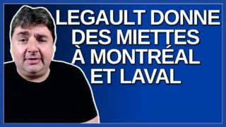 Legault donne des miettes à Montréal et Laval.