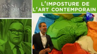L’imposture de l’art contemporain – Passé-Présent n°307 – TVL