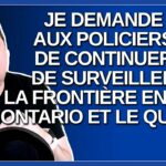 M.Legault demande aux policiers de continuer de surveiller la frontière entre l’Ontario et le Québec