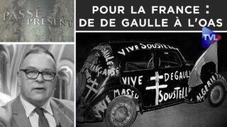 Pour la France : de De Gaulle à l’OAS – Passé-Présent n°306 – TVL