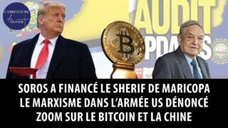 Soros a financé le shérif de Maricopa- Le marxisme dans l’armée US- Zoom sur le bitcoin et la Chine