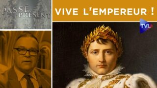«Vive l’empereur !» – Passé-Présent n°304 – TVL