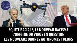 Equité raciale, le nouveau racisme – Sur l’origine du virus – Les nouveaux drones autonomes tueurs