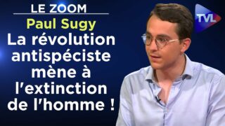«La révolution antispéciste mène à l’extinction de l’homme !» – Le Zoom – Paul Sugy – TVL