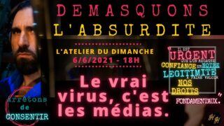 L’Atelier du Dimanche 6/6/2021: «Le Vrai Virus, c’est les Médias»