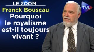Pourquoi le royalisme est-il toujours vivant ? – Le Zoom – Franck Bouscau – TVL