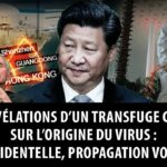 Révélations du transfuge chinois sur l’origine du virus: fuite accidentelle, propagation volontaire