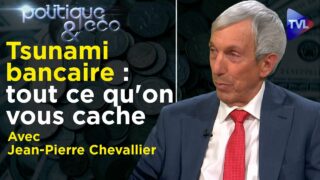 Tsunami bancaire : tout ce qu’on vous cache – Politique & Eco avec Jean-Pierre Chevallier – TVL