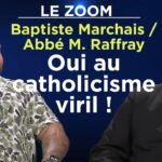 Baptiste Marchais et l’abbé Matthieu Raffray : Oui, au catholicisme viril ! – Le Zoom – TVL