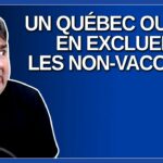 Ça va nous permettre de garder le Québec ouvert tout en ostracisant les non vaccinés.