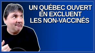 Ça va nous permettre de garder le Québec ouvert tout en ostracisant les non vaccinés.