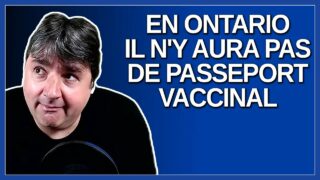 En Ontario, il n’y aura pas de passeport vaccinal comme au Québec.