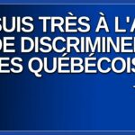 Je suis très à l’aise de discriminer les québécois. Dit Dubé.