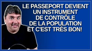 Le passeport devient un instrument de contrôle de la population et c’est très bon. Dit Dubé.