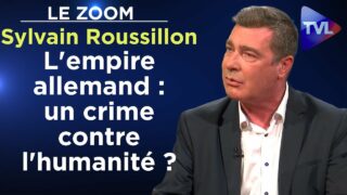 L’empire allemand : un crime contre l’humanité ? – Le Zoom – Sylvain Roussillon – TVL