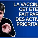 Nous ne lâcherons pas la vaccination cet été, ça fait partie des activités prioritaires.