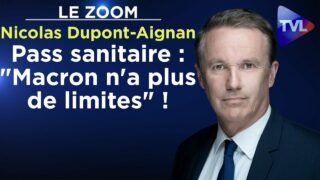 Pass sanitaire : « Macron n’a plus de limites » ! – Nicolas Dupont-Aignan – Le Zoom – TVL