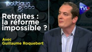 Retraites : la réforme impossible ? – Politique & Eco n°306 – TVL