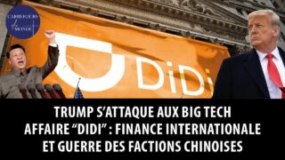 Trump s’attaque aux Big Tech – Affaire Didi : finance internationale et guerre de factions chinoises