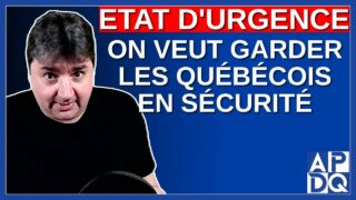 État d’urgence – On veut garder les québécois en sécurité.