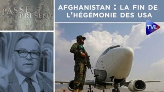 Afghanistan : la fin de l’hégémonie des Etats-Unis ? – Passé-Présent n°315 – TVL
