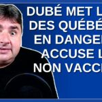 Dubé met la vie des québécois en danger et accuse les non vaccinés