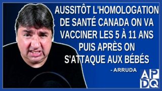 Le jour où on aura l’homologation de santé Canada on va vacciner les 5 à 11 ans.