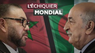 L’ECHIQUIER MONDIAL. Algérie-Maroc : vers une nouvelle guerre des sables ?