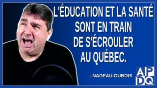L’éducation et la santé sont en train de s’écrouler au Québec. Dit Nadeau-Dubois