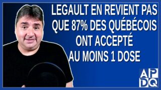 Legault en revient pas que 87% des québécois ont accepté au moins 1 dose
