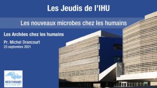 Les Jeudis de L’IHU – Les nouveaux microbes chez les humains – Pr. Michel Drancourt