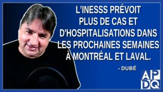 L’INESSS prévoit plus de cas et d’hospitalisations dans les prochaines semaines à Montréal et Laval.