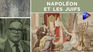 Napoléon et les juifs – Passé-Présent n°314 – TVL