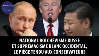 National bolchévisme russe et suprémacisme blanc occidental, le piège tendu aux conservateurs