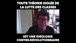 Toute pensée qui quitte le terrain de la lutte des classes est une idéologie contre-révolutionnaire