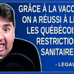 Grâce à la vaccination on a réussi à libérer les québécois des restrictions sanitaires. Dit Legault