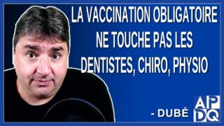 La vaccination obligatoire ne touche pas les dentistes, chiro, physio. Dit Dubé