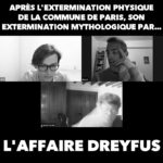 L’affaire Dreyfus est une deuxième extermination du prolétariat radical de la Commune de Paris…